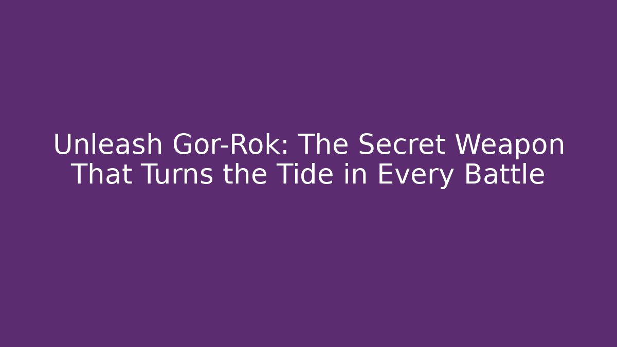 Unleash Gor-Rok: The Secret Weapon That Turns the Tide in Every Battle