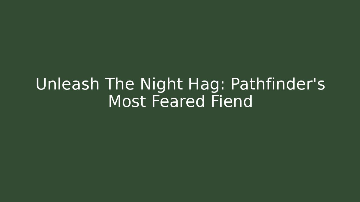 Unleash The Night Hag: Pathfinder's Most Feared Fiend