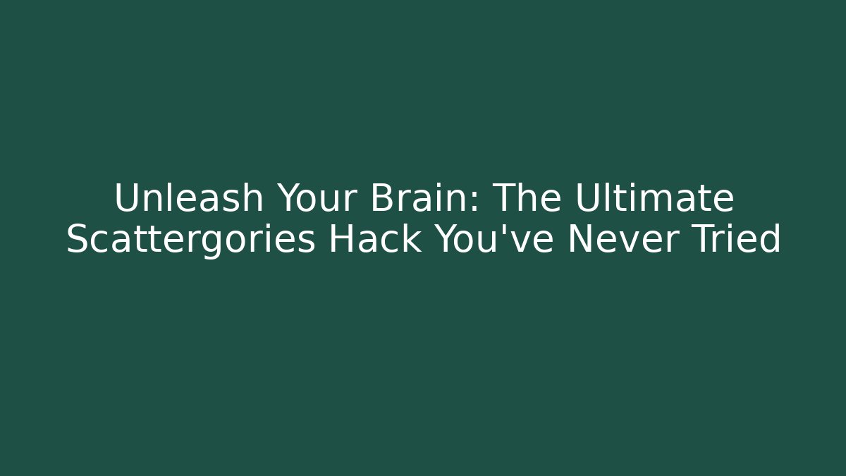 Unleash Your Brain: The Ultimate Scattergories Hack You’ve Never Tried