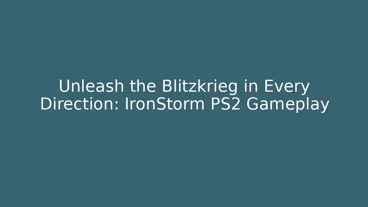 Unleash the Blitzkrieg in Every Direction: IronStorm PS2 Gameplay - Buddy Program