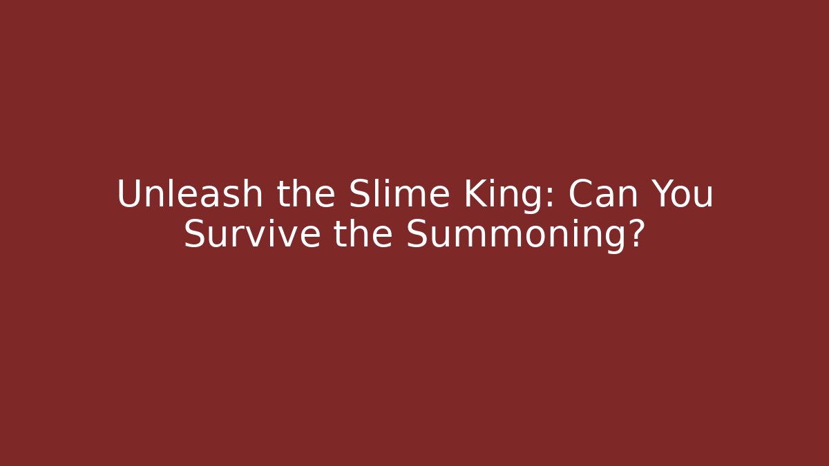 Unleash the Slime King: Can You Survive the Summoning?