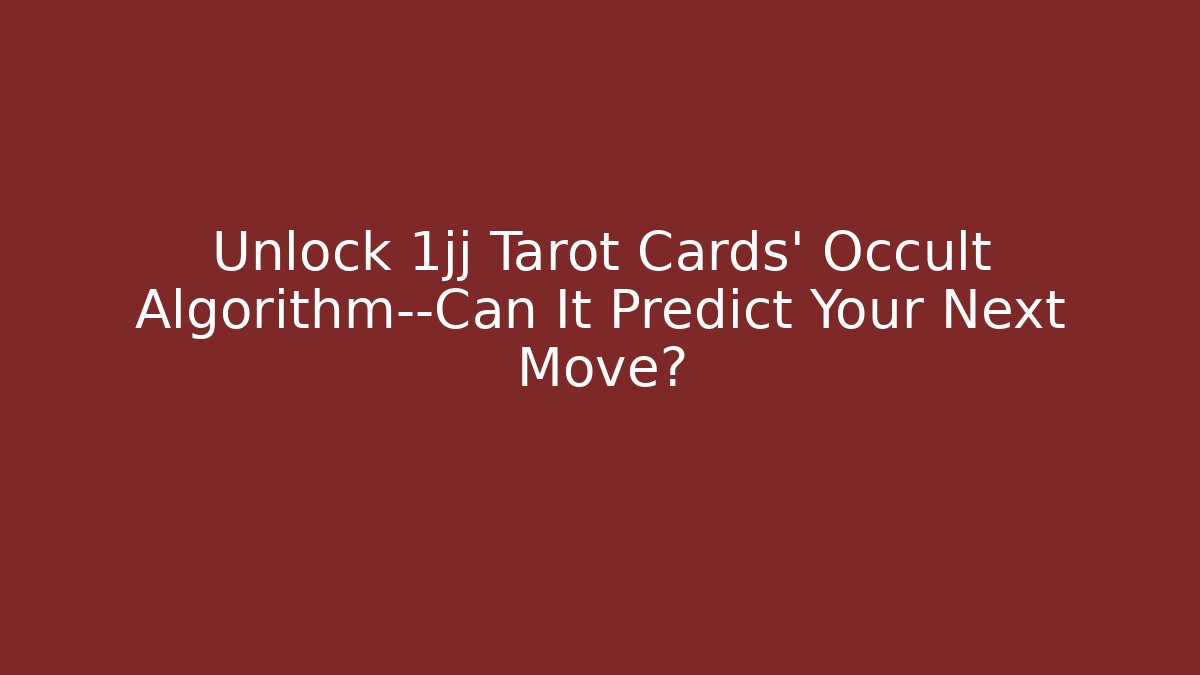 Unlock 1jj Tarot Cards' Occult Algorithm—Can It Predict Your Next Move? - Buddy Program
