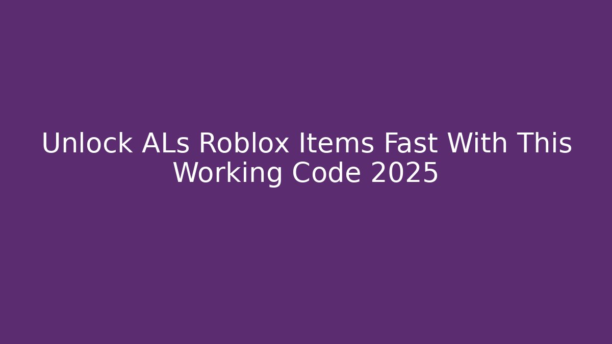 Unlock ALs Roblox Items Fast With This Working Code 2025