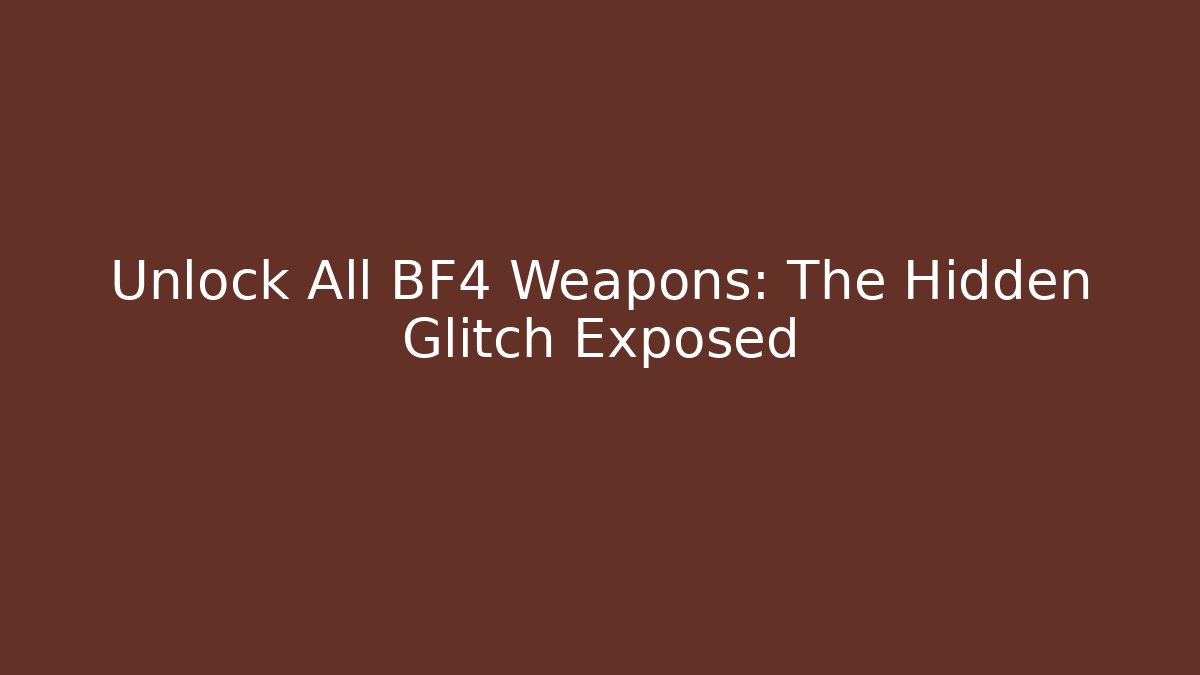 Unlock All BF4 Weapons: The Hidden Glitch Exposed