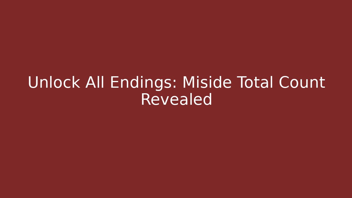 Unlock All Endings: Miside Total Count Revealed