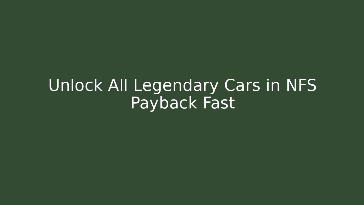 Unlock All Legendary Cars in NFS Payback Fast