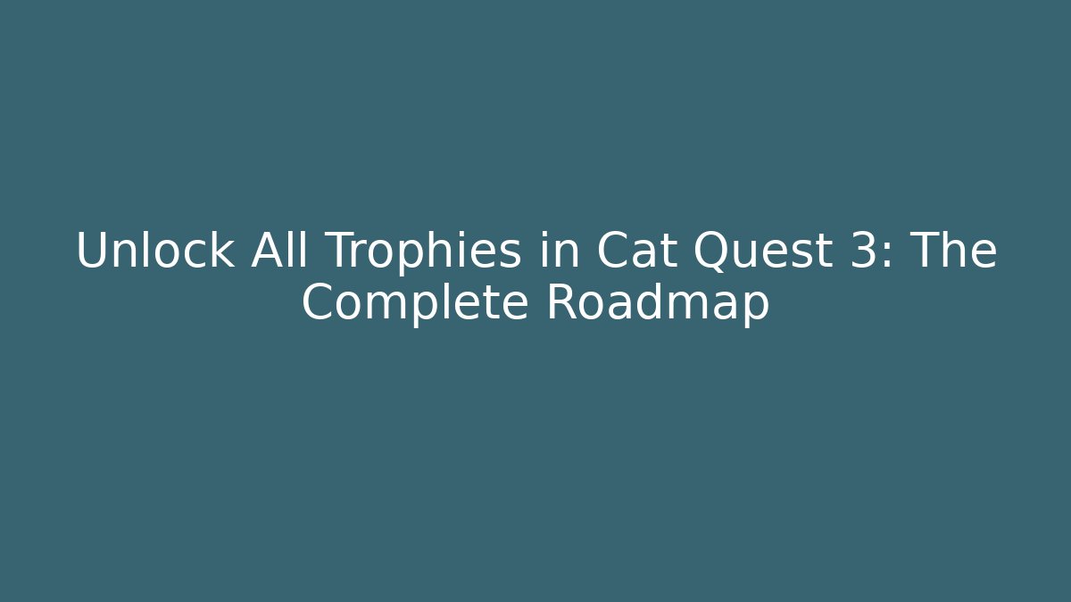 Unlock All Trophies in Cat Quest 3: The Complete Roadmap