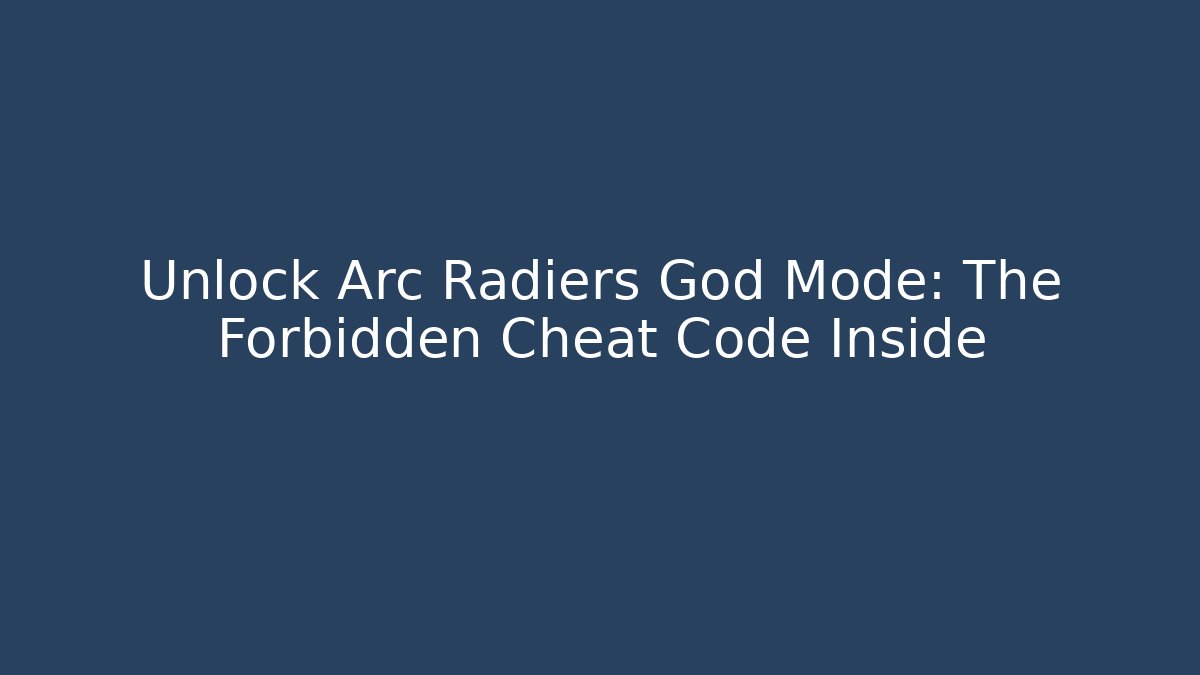 Unlock Arc Radiers God Mode: The Forbidden Cheat Code Inside - Buddy Program