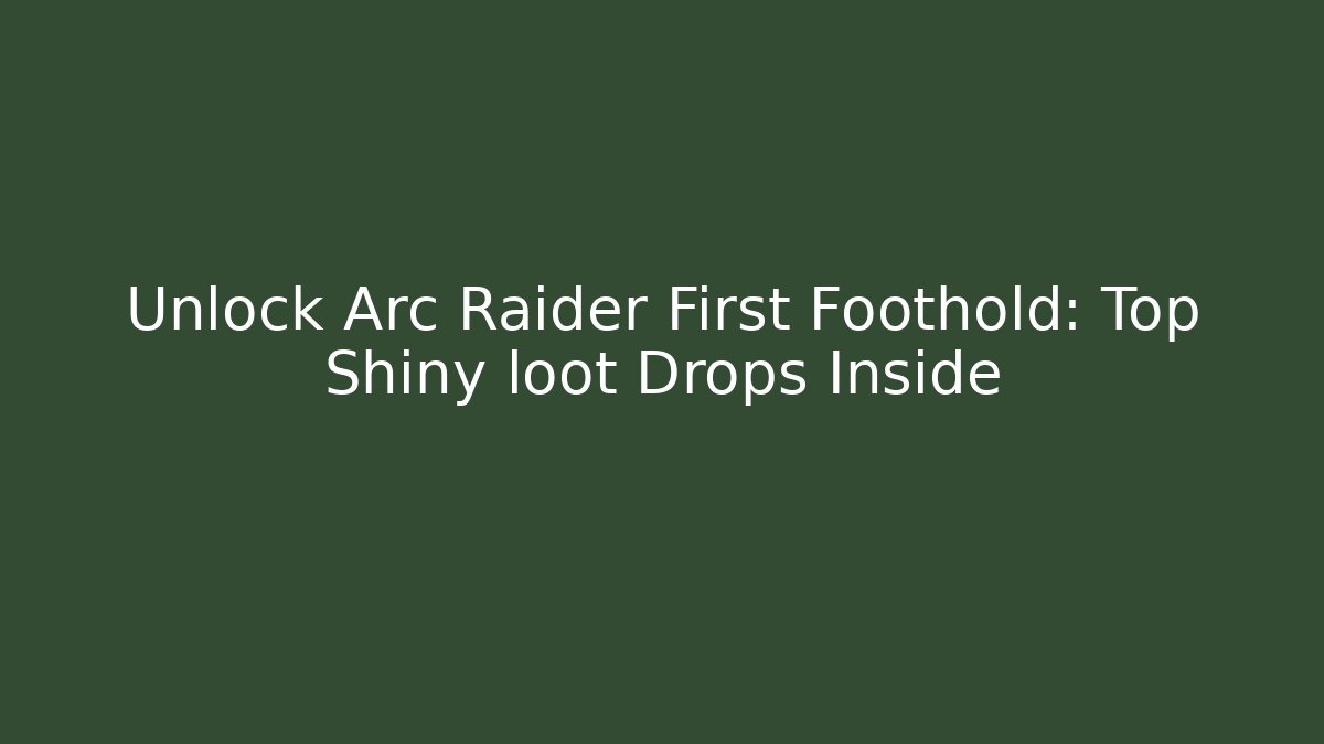 Unlock Arc Raider First Foothold: Top Shiny loot Drops Inside - Buddy Program