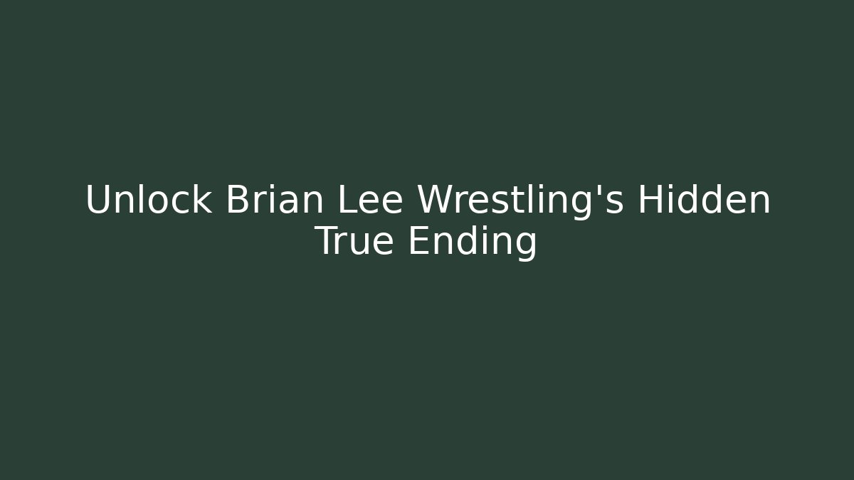 Unlock Brian Lee Wrestling's Hidden True Ending