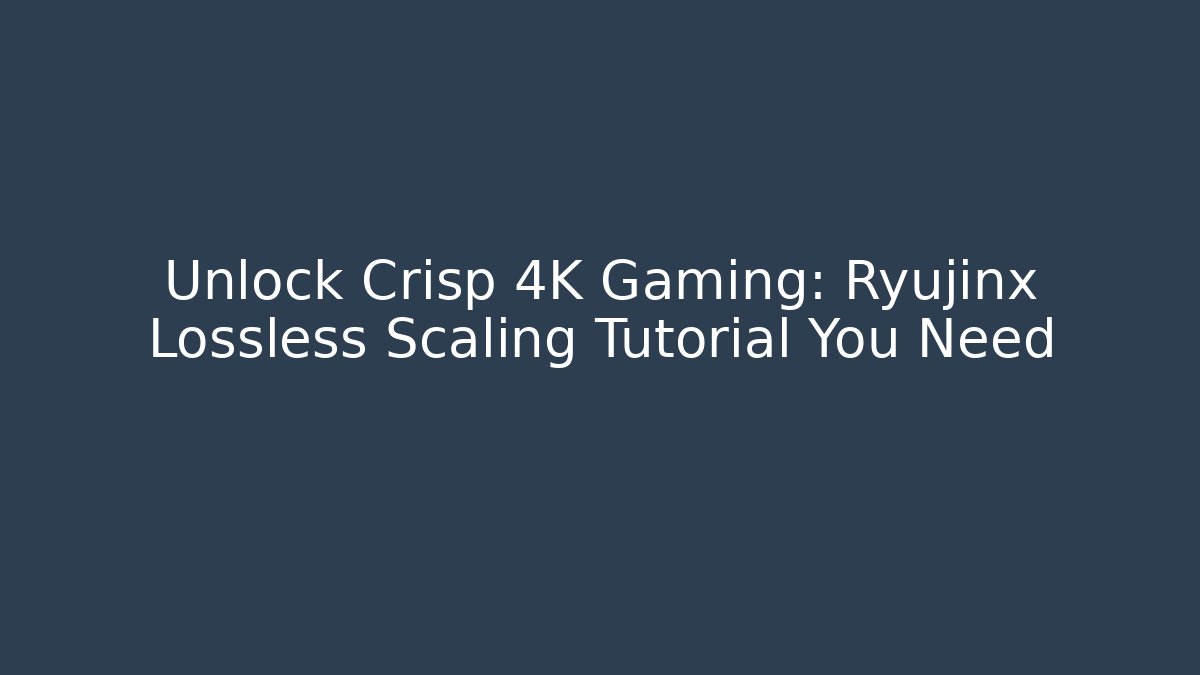 Unlock Crisp 4K Gaming: Ryujinx Lossless Scaling Tutorial You Need