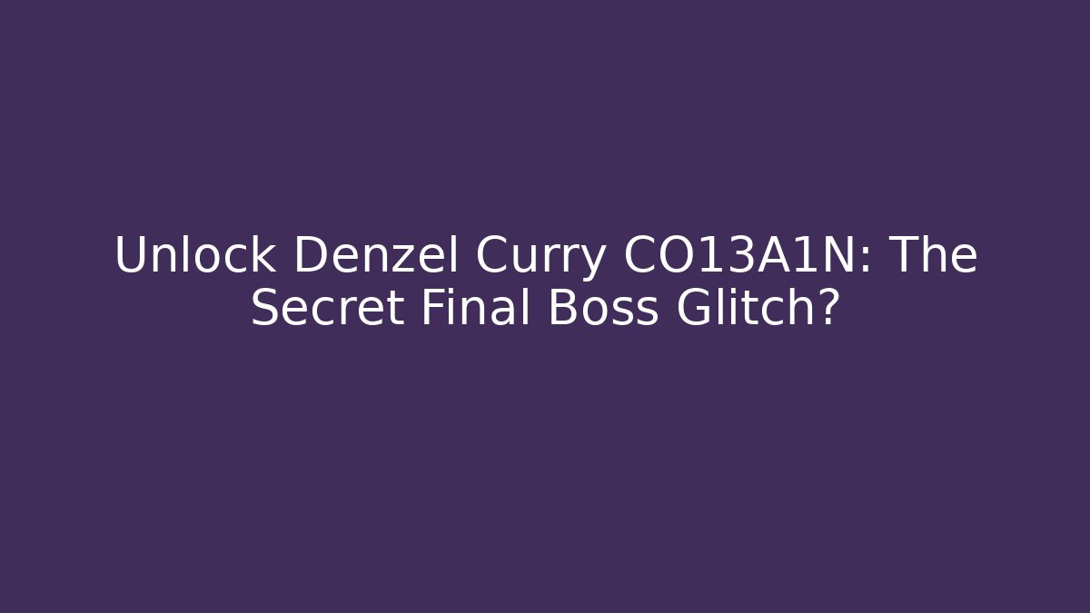 Unlock Denzel Curry CO13A1N: The Secret Final Boss Glitch?