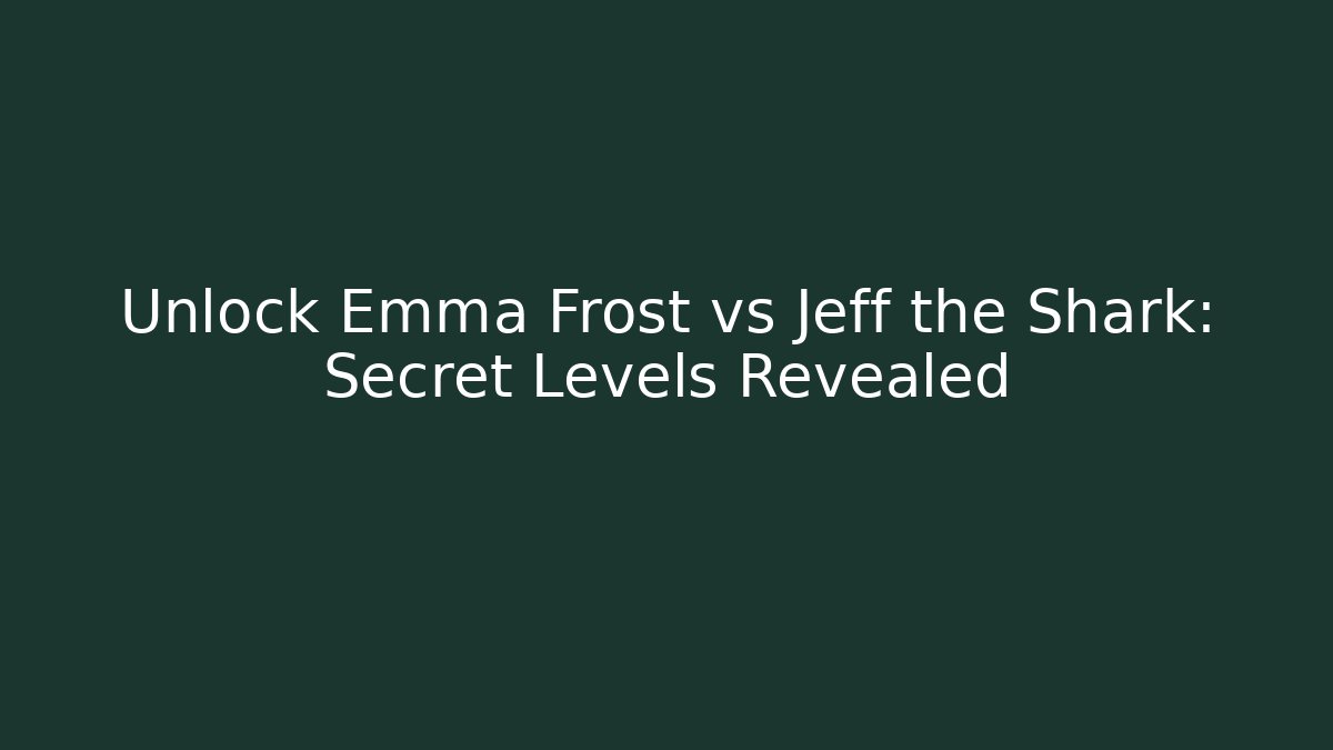 Unlock Emma Frost vs Jeff the Shark: Secret Levels Revealed