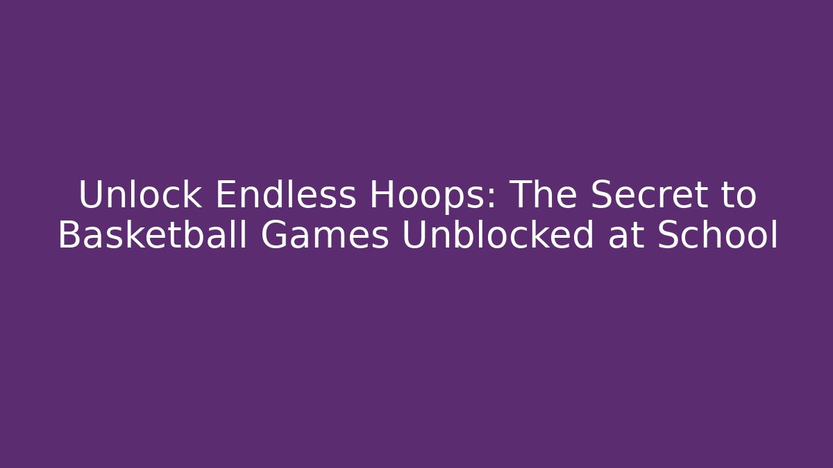 Unlock Endless Hoops: The Secret to Basketball Games Unblocked at School - Buddy Program