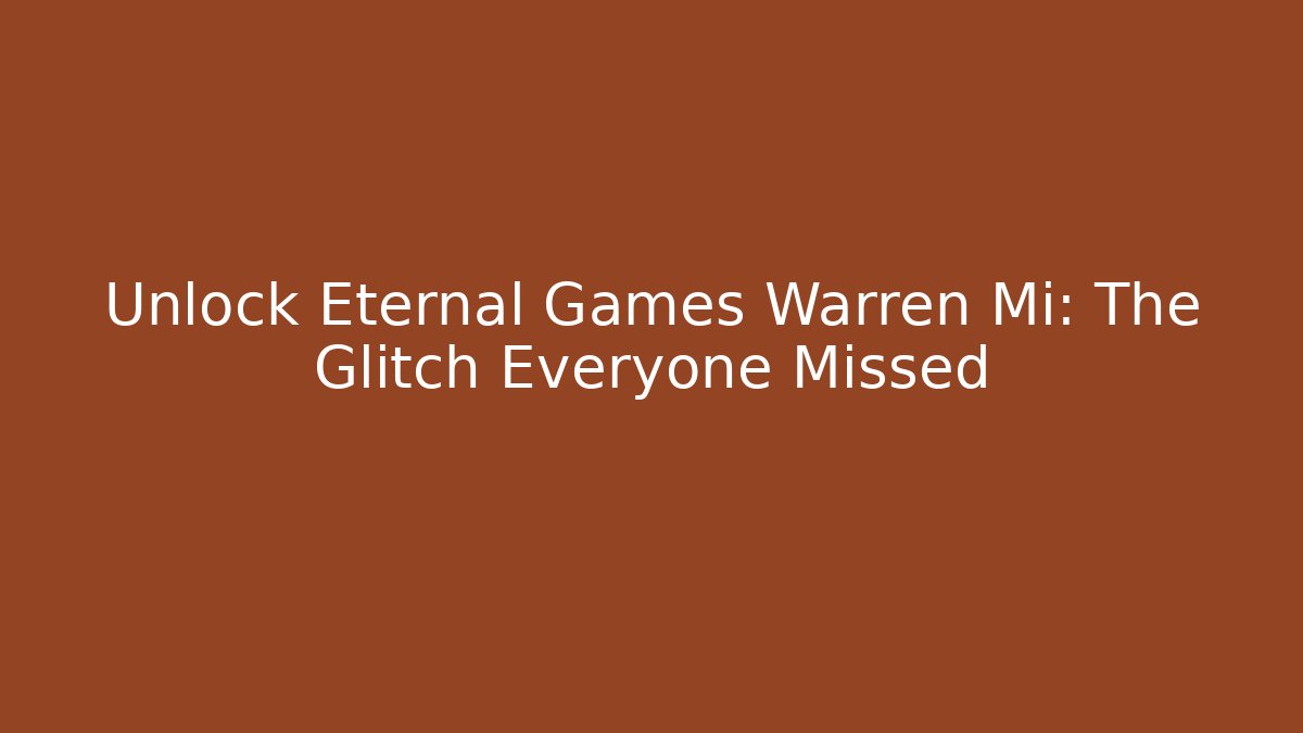 Unlock Eternal Games Warren Mi: The Glitch Everyone Missed