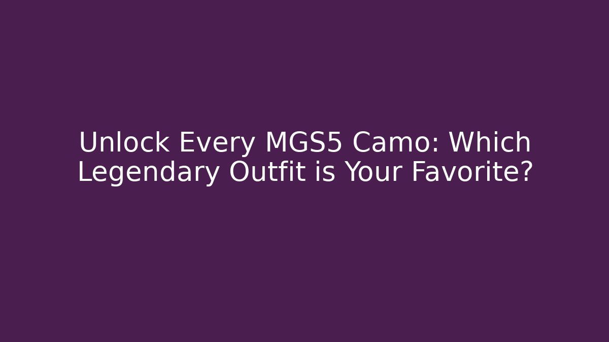 Unlock Every MGS5 Camo: Which Legendary Outfit is Your Favorite?