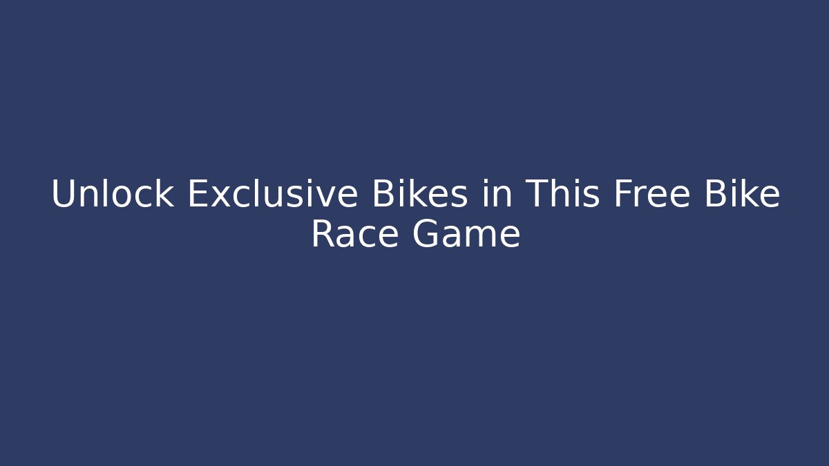 Unlock Exclusive Bikes in This Free Bike Race Game