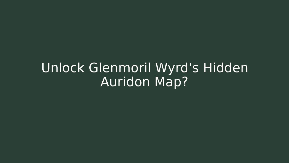 Unlock Glenmoril Wyrd's Hidden Auridon Map?