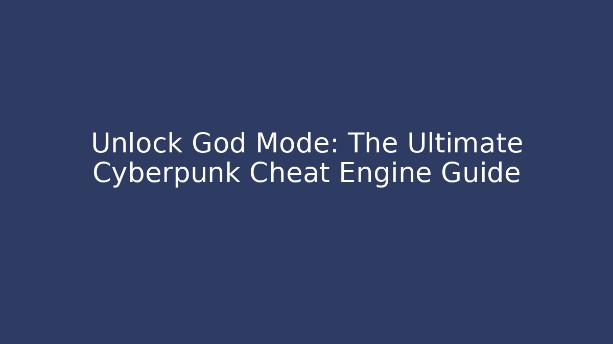 Unlock God Mode: The Ultimate Cyberpunk Cheat Engine Guide - Buddy Program