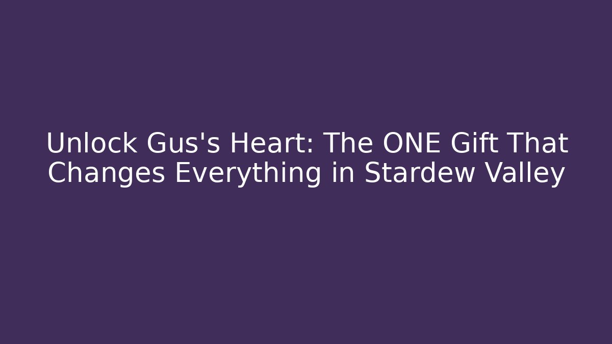 Unlock Gus's Heart: The ONE Gift That Changes Everything in Stardew Valley