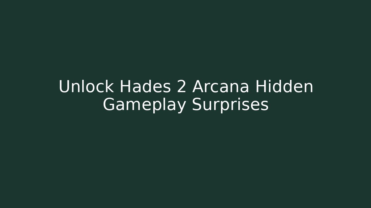 Unlock Hades 2 Arcana Hidden Gameplay Surprises