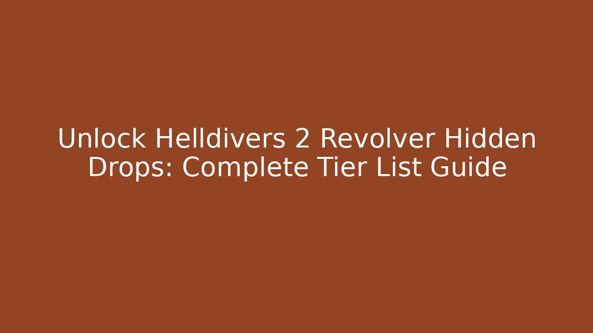 Unlock Helldivers 2 Revolver Hidden Drops: Complete Tier List Guide