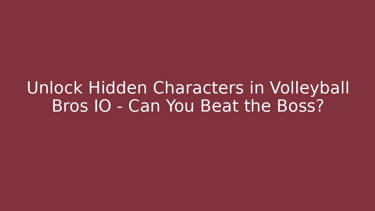 Unlock Hidden Characters in Volleyball Bros IO – Can You Beat the Boss?