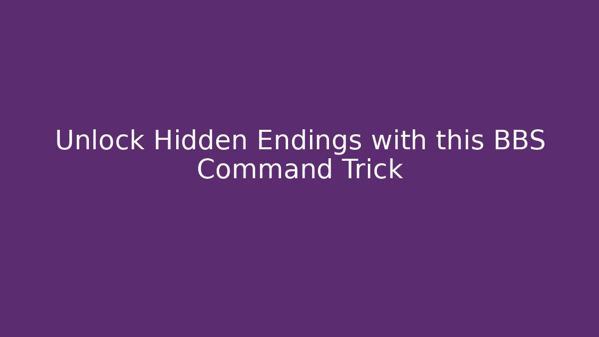 Unlock Hidden Endings with this BBS Command Trick
