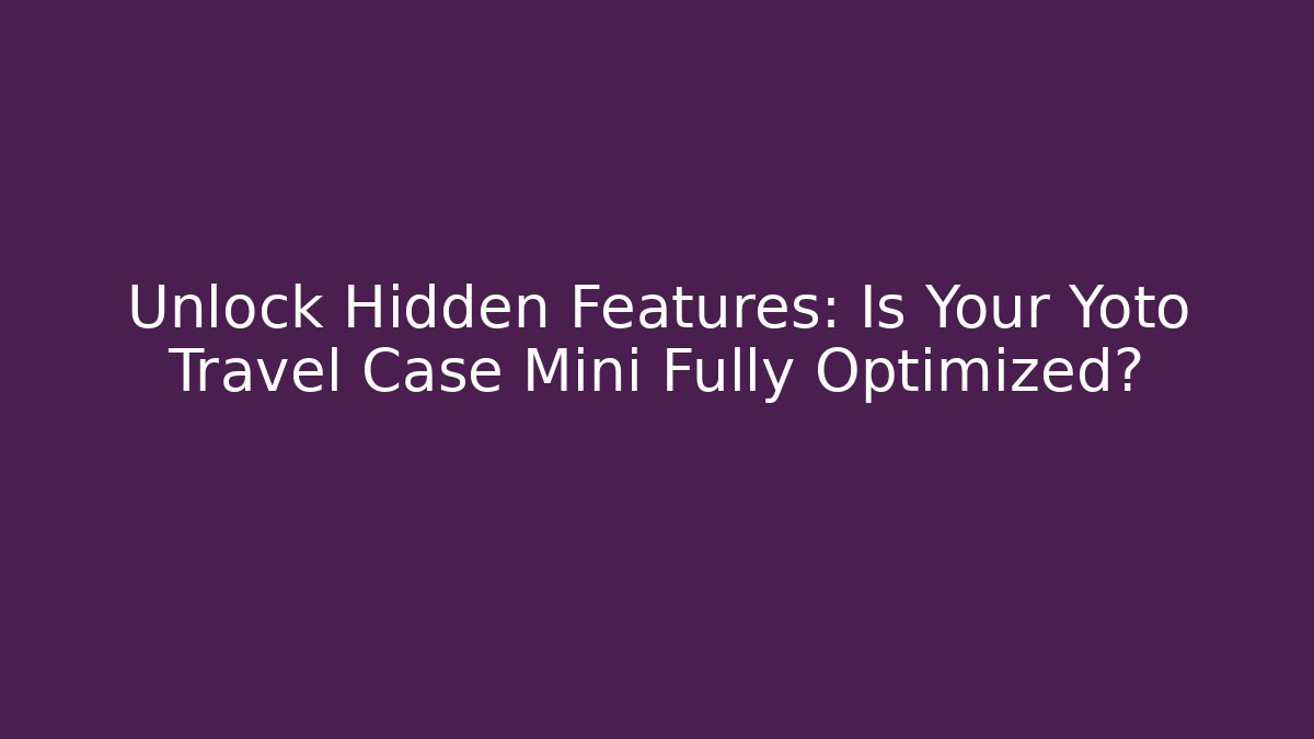 Unlock Hidden Features: Is Your Yoto Travel Case Mini Fully Optimized? - Buddy Program