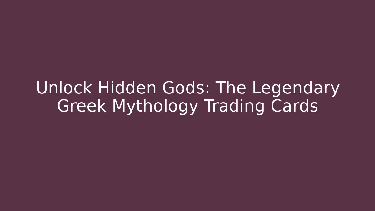 Unlock Hidden Gods: The Legendary Greek Mythology Trading Cards