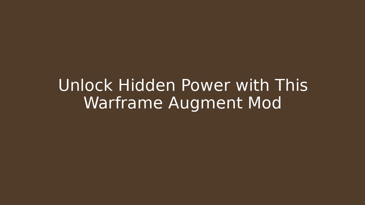 Unlock Hidden Power with This Warframe Augment Mod