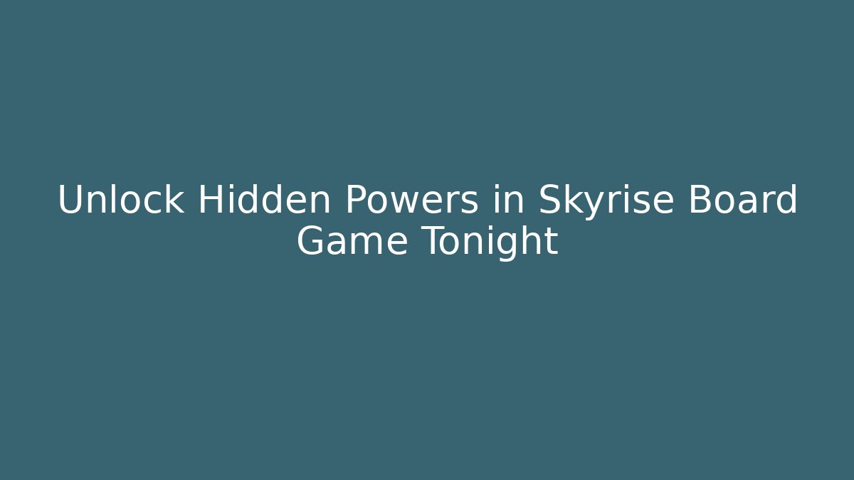 Unlock Hidden Powers in Skyrise Board Game Tonight - Buddy Program