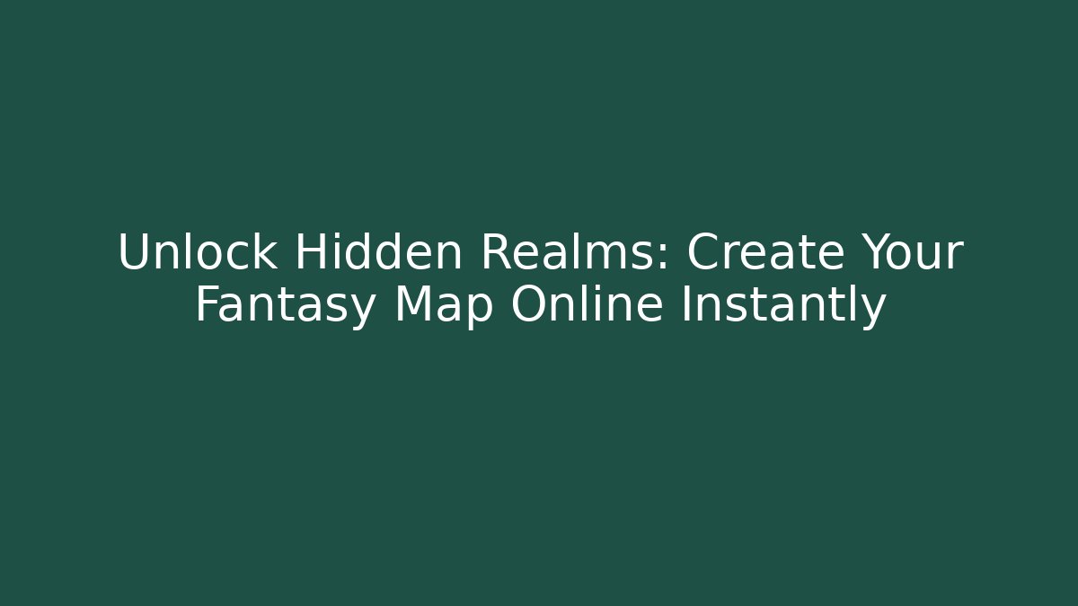Unlock Hidden Realms: Create Your Fantasy Map Online Instantly