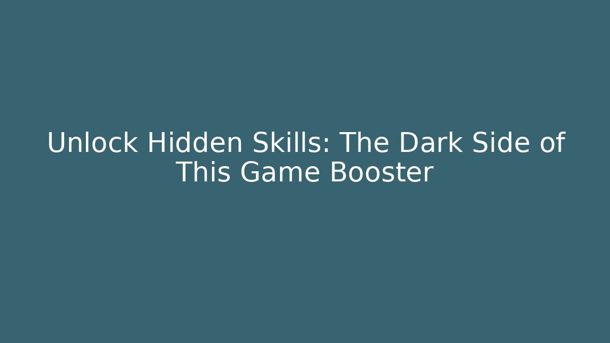 Unlock Hidden Skills: The Dark Side of This Game Booster