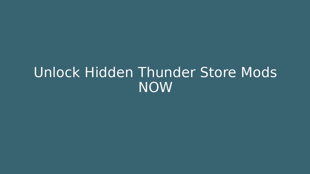 Unlock Hidden Thunder Store Mods NOW