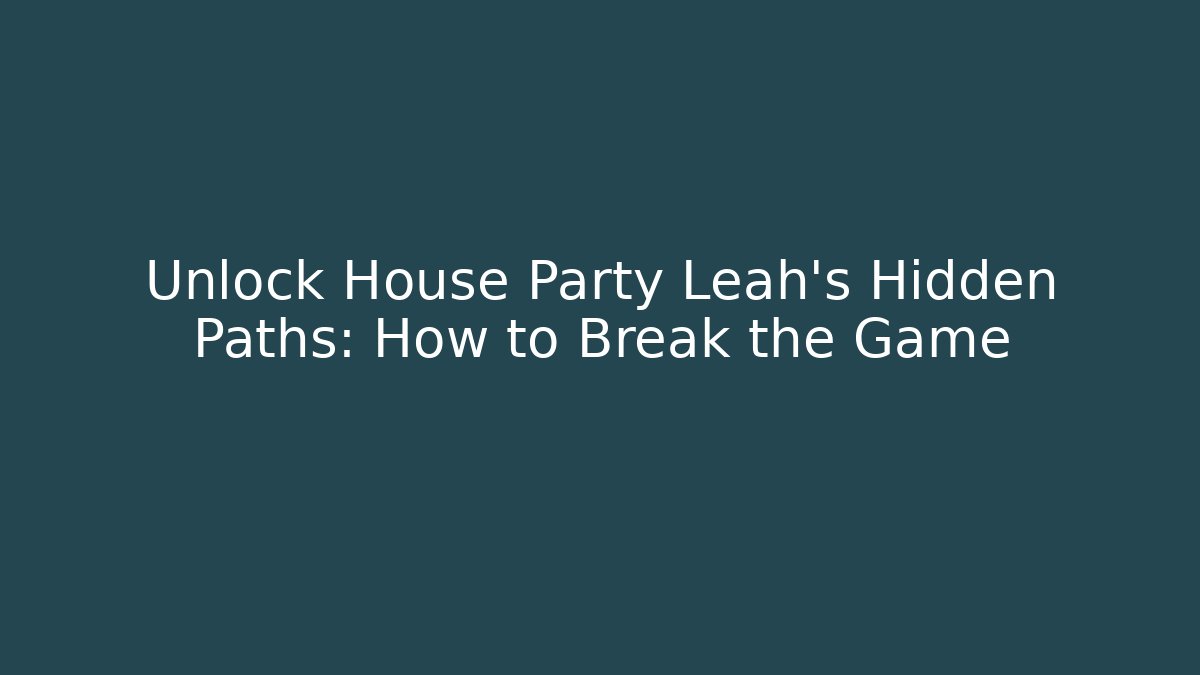 Unlock House Party Leah's Hidden Paths: How to Break the Game - Buddy Program