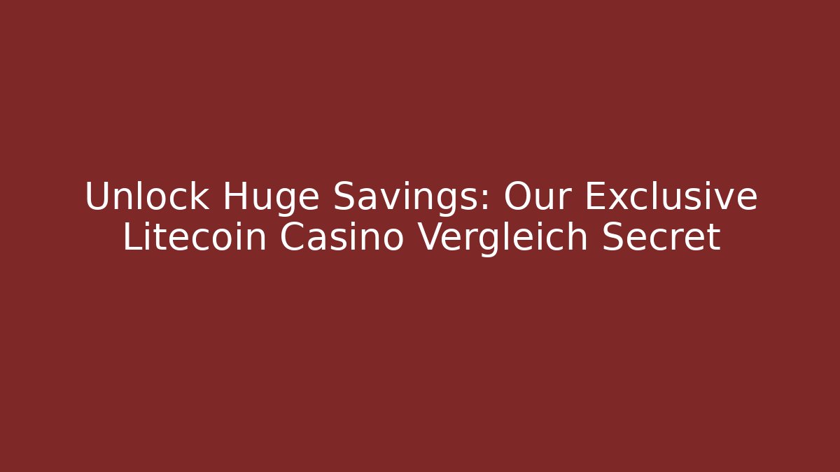 Unlock Huge Savings: Our Exclusive Litecoin Casino Vergleich Secret