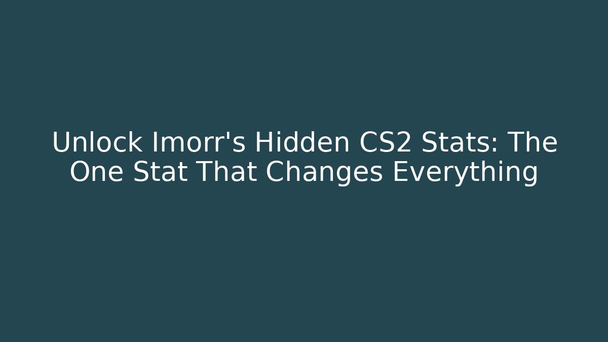 Unlock Imorr's Hidden CS2 Stats: The One Stat That Changes Everything