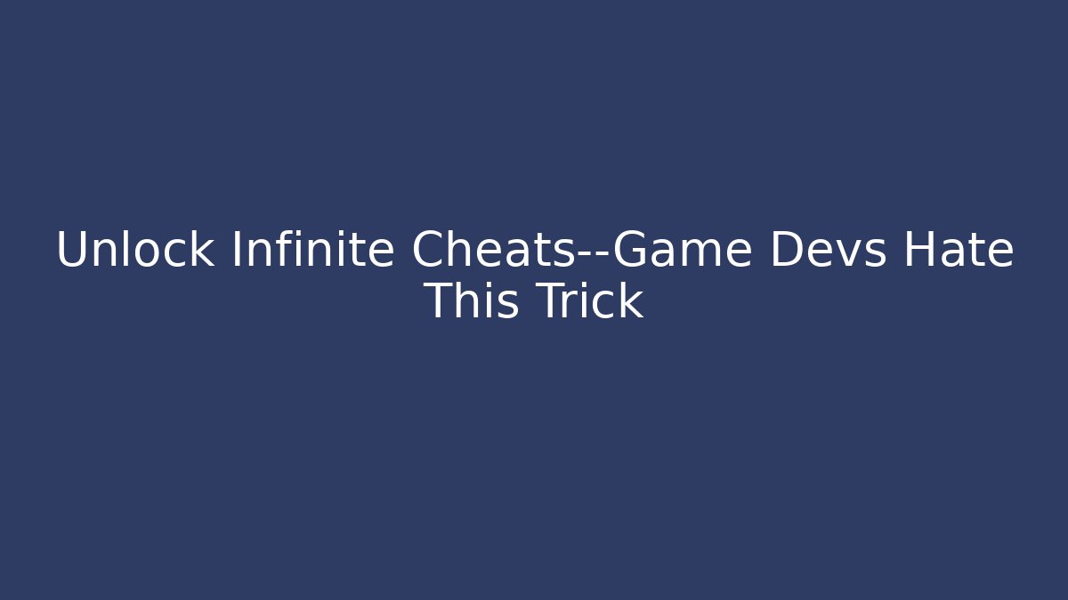 Unlock Infinite Cheats—Game Devs Hate This Trick