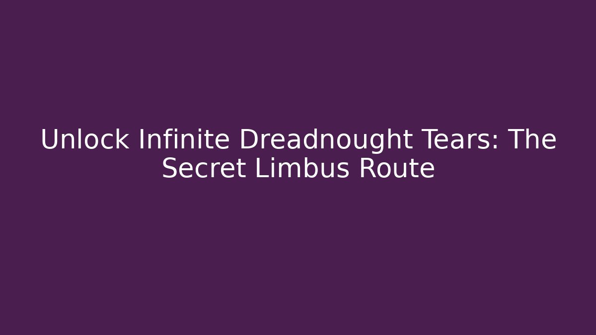 Unlock Infinite Dreadnought Tears: The Secret Limbus Route