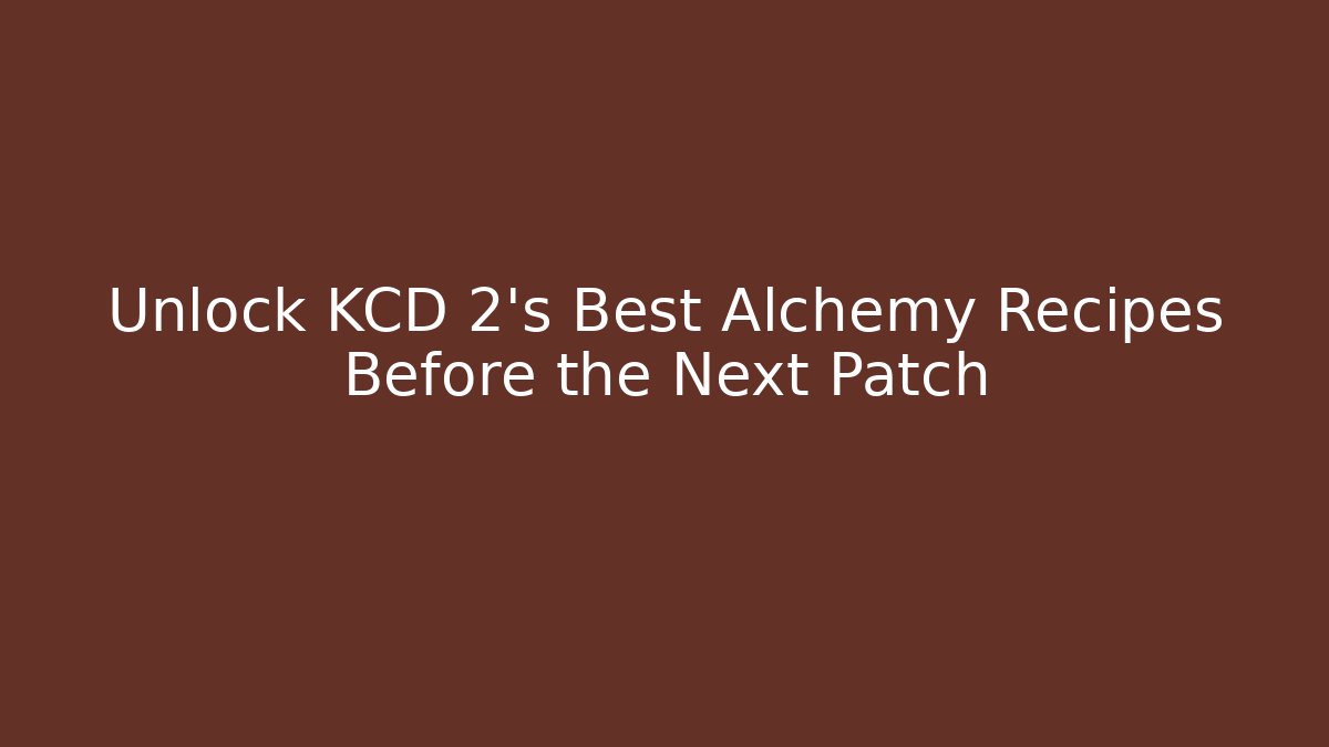 Unlock KCD 2's Best Alchemy Recipes Before the Next Patch - Buddy Program