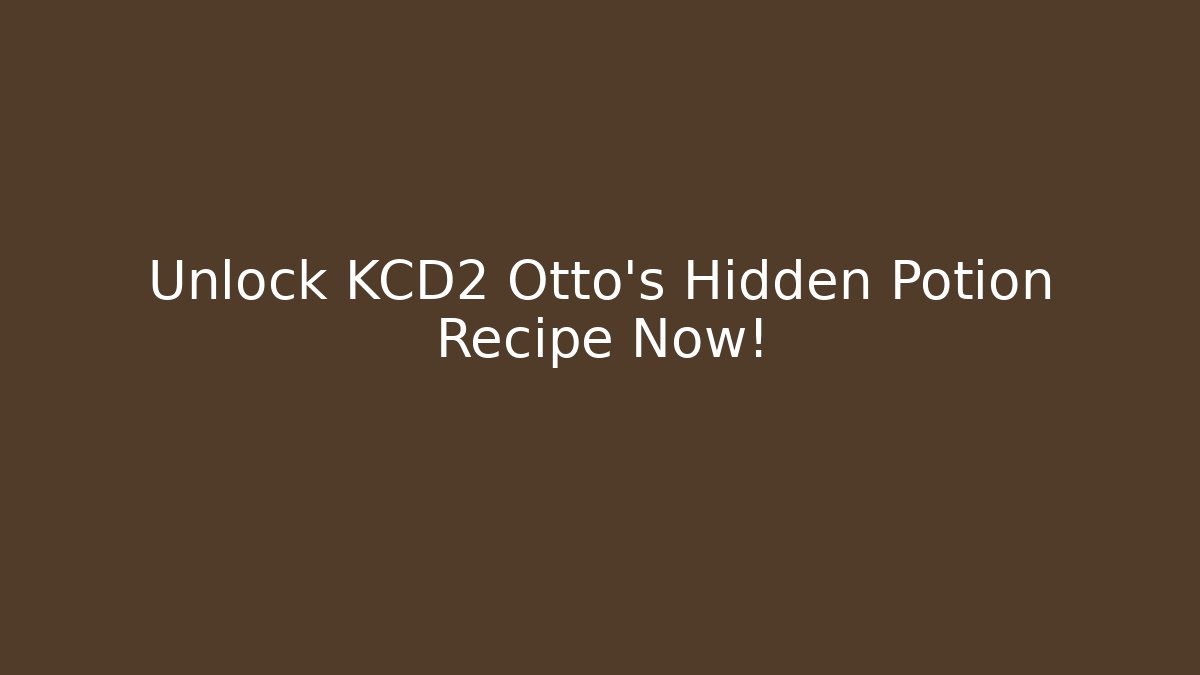Unlock KCD2 Otto's Hidden Potion Recipe Now!