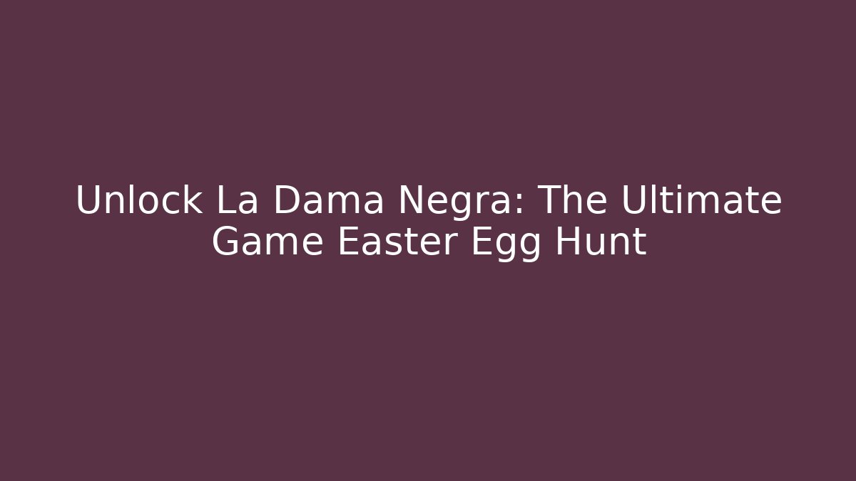 Unlock La Dama Negra: The Ultimate Game Easter Egg Hunt - Buddy Program