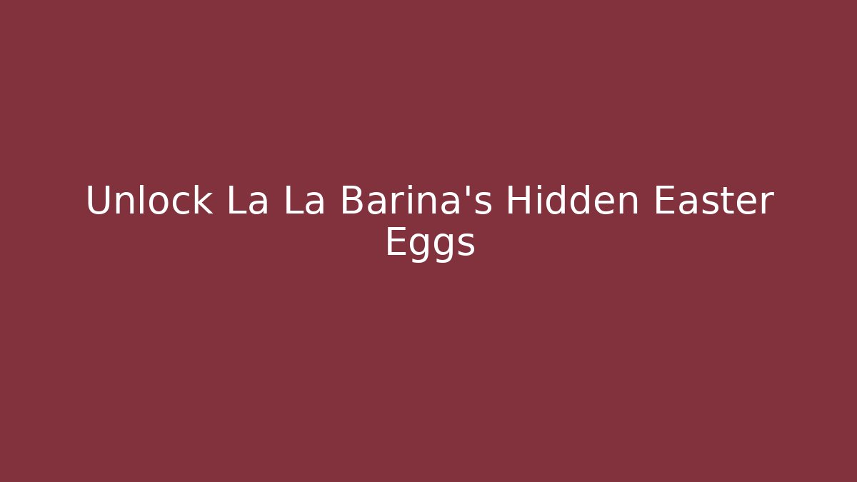 Unlock La La Barina’s Hidden Easter Eggs - Buddy Program