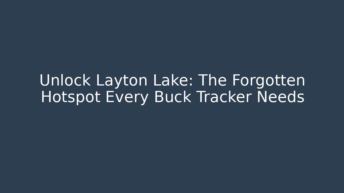 Unlock Layton Lake: The Forgotten Hotspot Every Buck Tracker Needs - Buddy Program
