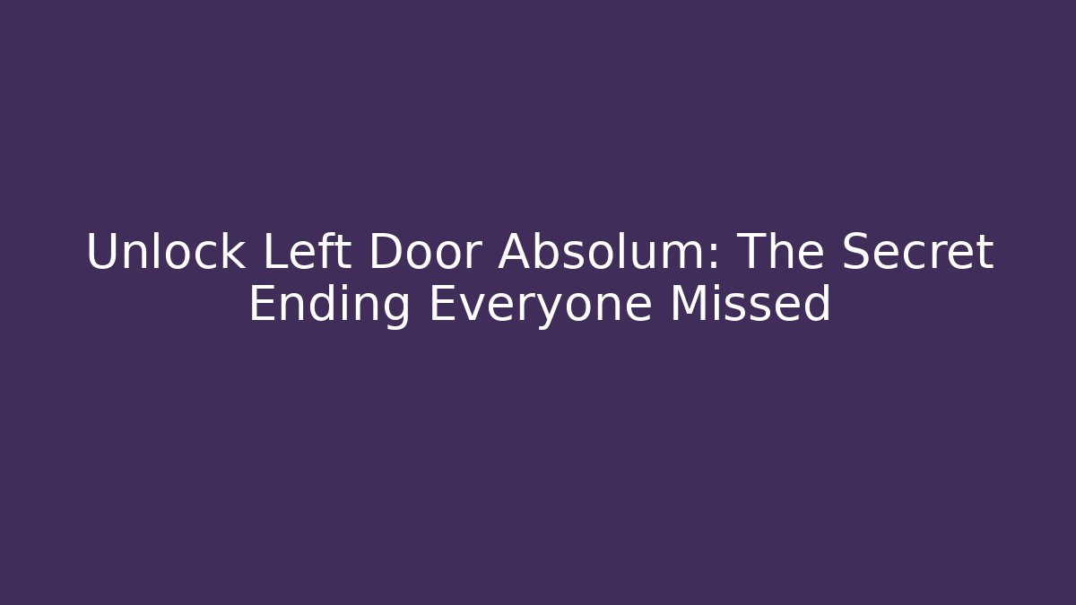 Unlock Left Door Absolum: The Secret Ending Everyone Missed