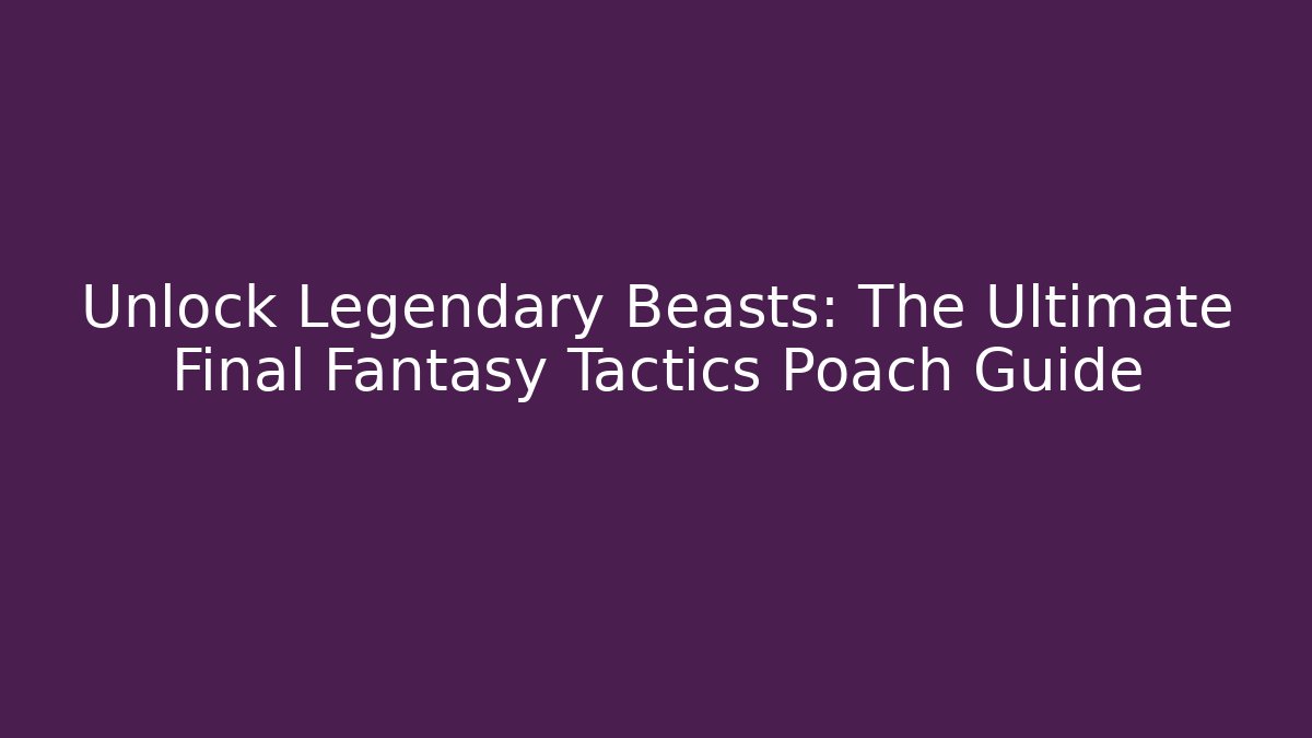 Unlock Legendary Beasts: The Ultimate Final Fantasy Tactics Poach Guide - Buddy Program