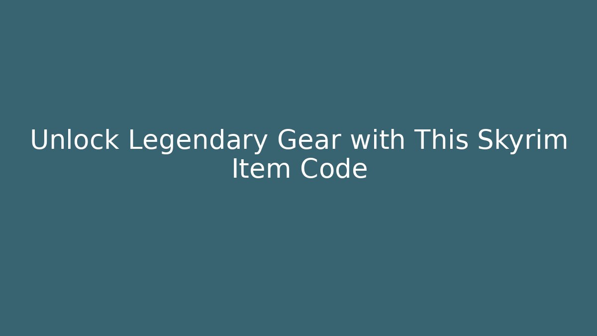 Unlock Legendary Gear with This Skyrim Item Code