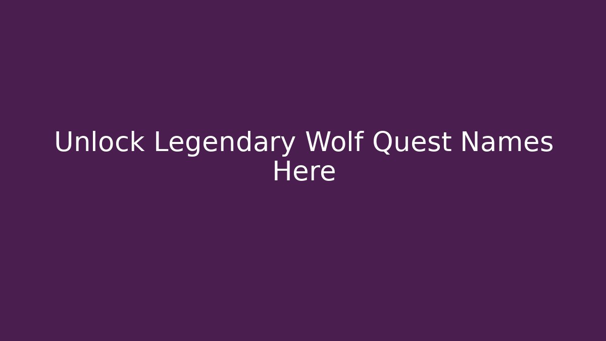 Unlock Legendary Wolf Quest Names Here
