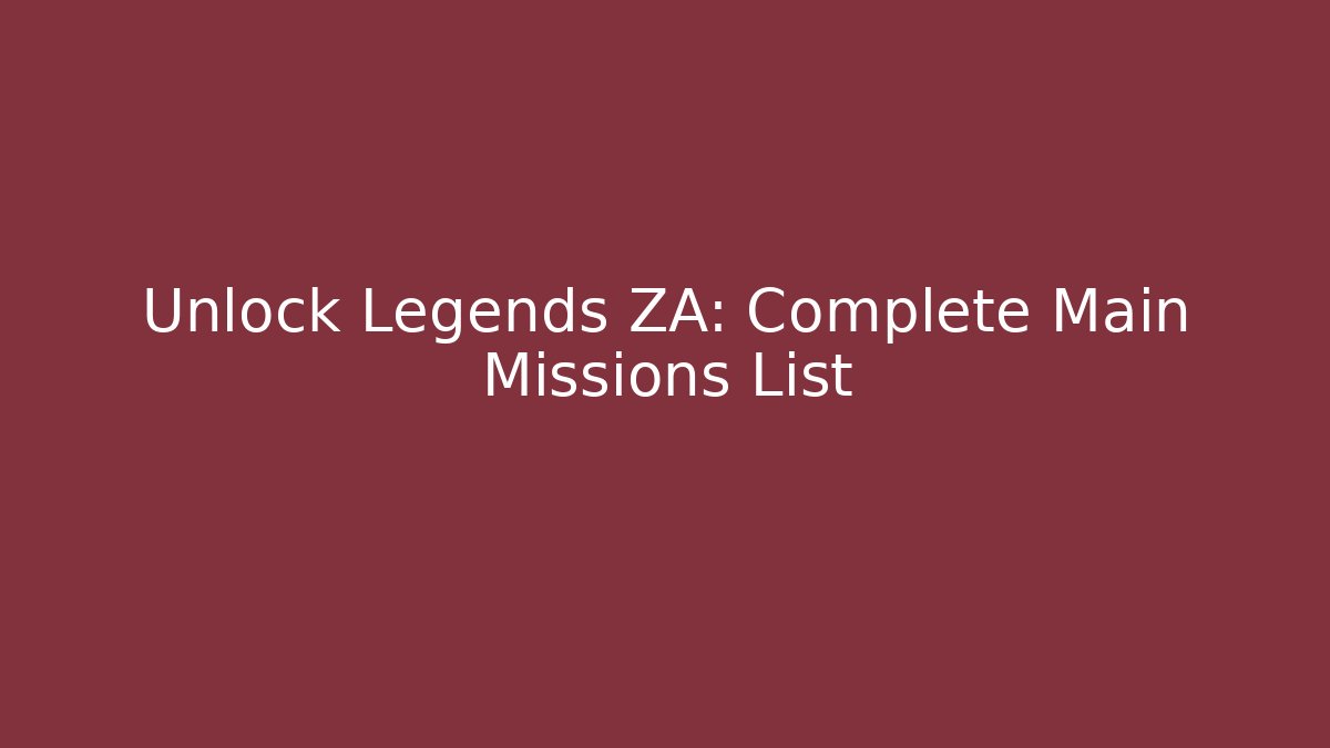 Unlock Legends ZA: Complete Main Missions List
